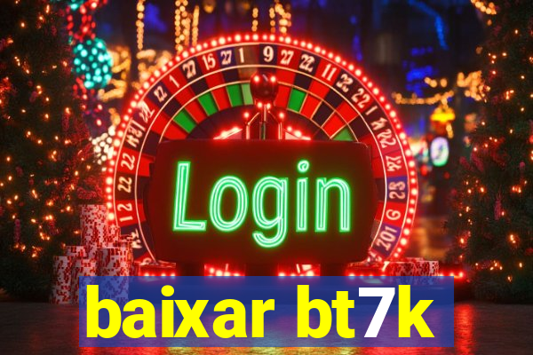 baixar bt7k